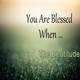YOU ARE BLESSED WHEN...